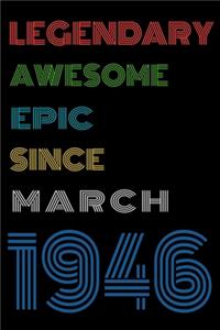 Legendary Awesome Epic Since March 1946 Notebook Birthday Gift For Women/Men/Boss/Coworkers/Colleagues/Students/Friends.