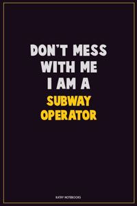 Don't Mess With Me, I Am A Subway Operator