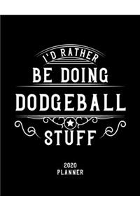 I'd Rather Be Doing Dodgeball Stuff 2020 Planner