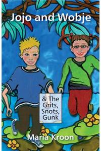 Jojo and Wobje & the Grits, Snots, Gunk