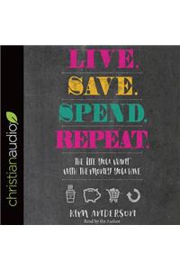 Live. Save. Spend. Repeat.: The Life You Want with the Money You Have