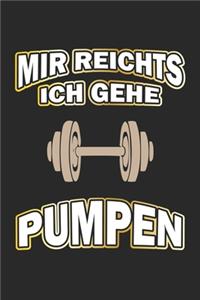 Mir reichts ich gehe pumpen