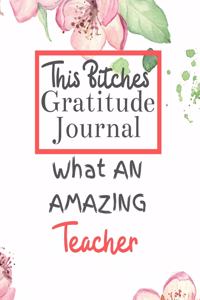 This Bitches Gratitude Journal What An Amazing Teacher