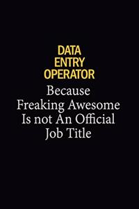 Data Entry Operator Because Freaking Awesome Is Not An Official Job Title