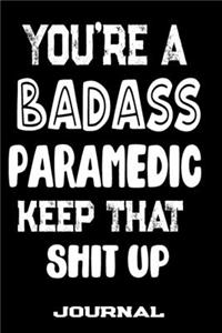 You're A Badass Paramedic Keep That Shit Up