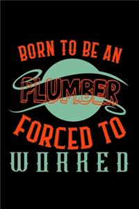 Born to be an plumber forced to worked