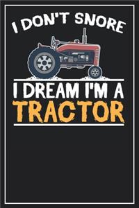 I don't snore. I dream I'm a Tractor