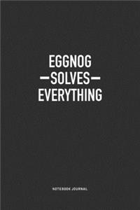 Eggnog Solves Everything