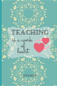 Teaching Is A Work of Heart Note Book: Blank Lined Composition Note Book