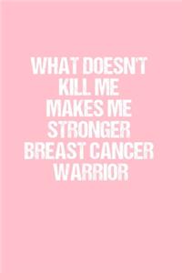 What Doesn't Kill Me Makes Me Stronger Breast Cancer Warrior