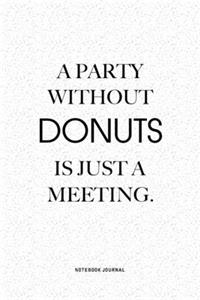 A Party Without Donuts Is Just A Meeting