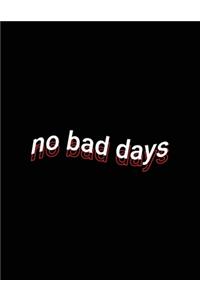 no bad days