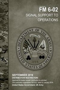 Field Manual FM 6-02 Signal Support to Operations September 2019