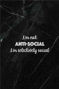I'm Not Anti-social I'm Selectively Social