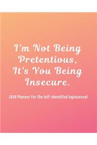 I'm Not Being Pretentious, It's You Being Insecure