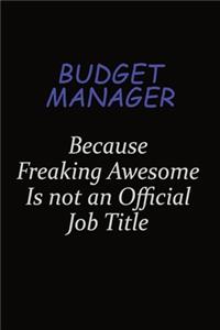 Budget Manager Because Freaking Awesome Is Not An Official Job Title