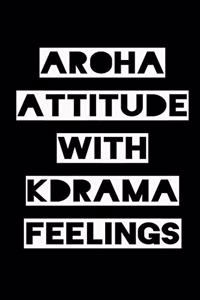 Aroha Attitude with Kdrama Feelings