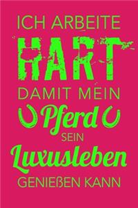 Ich arbeite hart, damit mein Pferd sein Luxusleben genießen kann