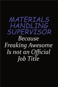 Materials Handling Supervisor Because Freaking Awesome Is Not An Official Job Title
