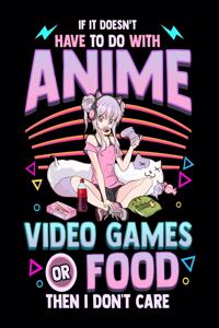 If It Doesn't Have To Do With Anime Video Games Or Food Then I Don't Care