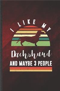 I Like My Dachshund and Maybe 3 People