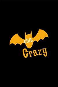 I'm Bat Shit Crazy For You