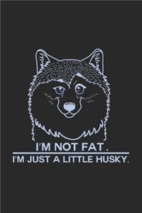 I'm not fat just a little husky