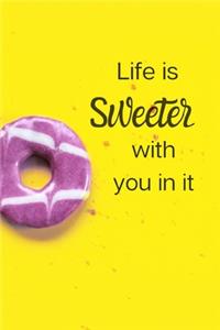 Life Is Sweeter With You In It