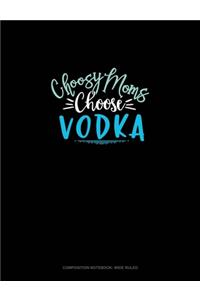 Choosy Moms Choose Vodka