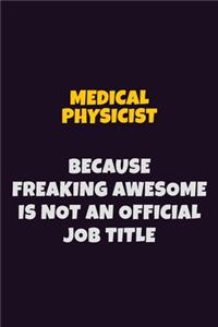 Medical Physicist, Because Freaking Awesome Is Not An Official Job Title