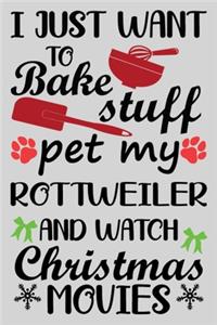 I Just Want To Bake Stuff Pet My Rottweiler And Christmas Movies