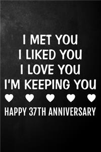 I Met You I Liked You I Love You I'm Keeping You Happy 37th Anniversary