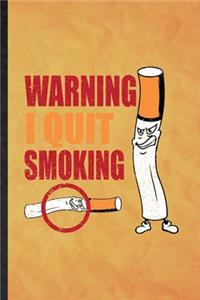 Warning I Quit Smoking: Funny Blank Lined Smoking Cessation Notebook/ Journal, Graduation Appreciation Gratitude Thank You Souvenir Gag Gift, Modern Cute Graphic 110 Pages