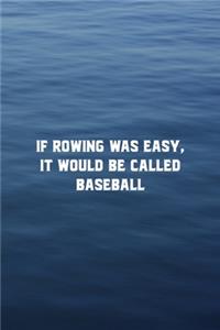 If Rowing Was Easy It Would Be Called Baseball