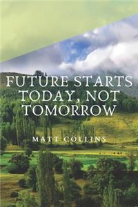 Future Starts Today, Not Tomorrow