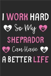 I Work Hard So My Sheprador Can Have A Better Life