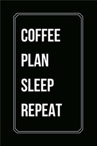 Coffee Plan Sleep Repeat