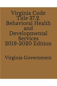 Virginia Code Title 37.2. Behavioral Health and Developmental Services 2019-2020 Edition
