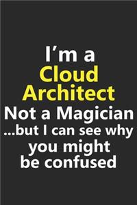 I'm a Cloud Architect Not A Magician But I Can See Why You Might Be Confused
