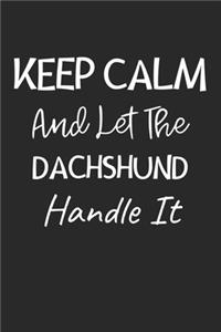 Keep Calm And Let The Dachshund Handle It