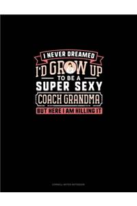 I Never Dreamed I'd Grow Up To Be A Super Sexy Coach Grandma But Here I Am Killing It