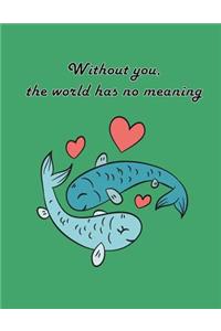 without you the world has no meaning