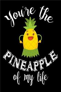 You're The Pineapple Of My Life