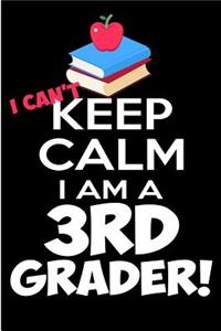 I Can't Keep Calm I Am a 3rd Grader!