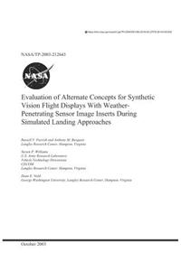 Evaluation of Alternate Concepts for Synthetic Vision Flight Displays with Weather-Penetrating Sensor Image Inserts During Simulated Landing Approaches