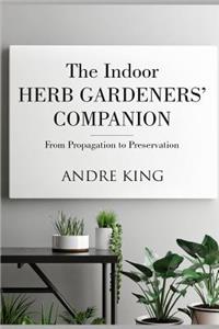 Indoor Herb Gardeners' Companion