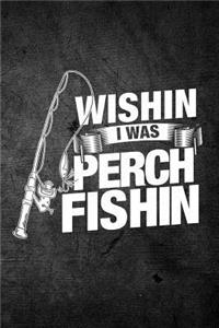 Wishin I Was Perch Fishin