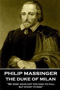 Philip Massinger - The Duke of Milan