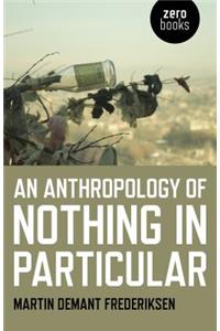 Anthropology of Nothing in Particular