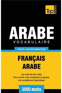 Vocabulaire Français-Arabe pour l'autoformation - 3000 mots